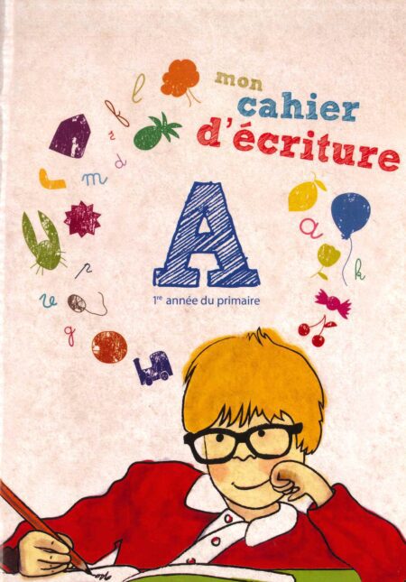 MON CAHIER D' ECRITURE A: 1ER ANNE DU PRIMAIRE